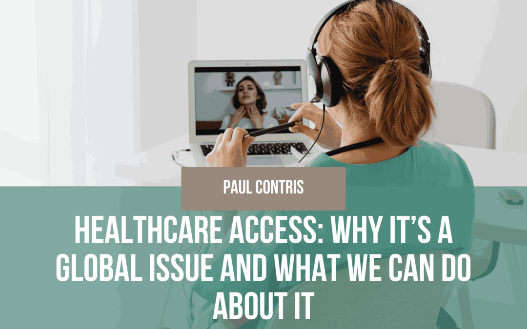 Healthcare Access: Why It’s a Global Issue and What We Can Do About It